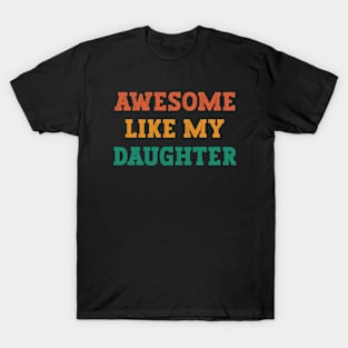 Awesome Like My Daughter fathers day gift from daughter to dad T-Shirt